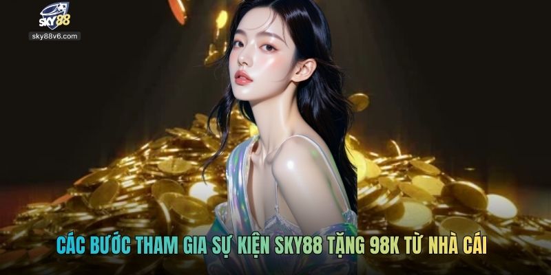 Các bước tham gia sự kiện Sky88 tặng 98k từ nhà cái