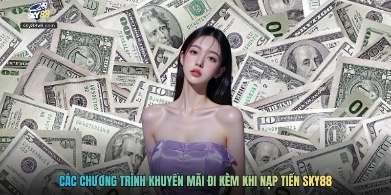 Các chương trình khuyến mãi đi kèm khi nạp tiền Sky88