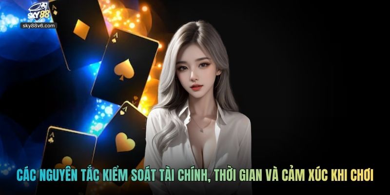 Các nguyên tắc kiểm soát tài chính, thời gian và cảm xúc khi chơi