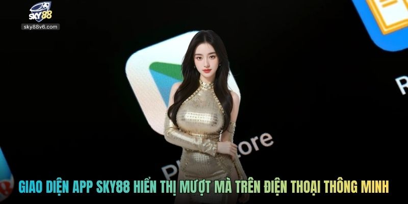 Giao diện app Sky88 hiển thị mượt mà trên điện thoại thông minh